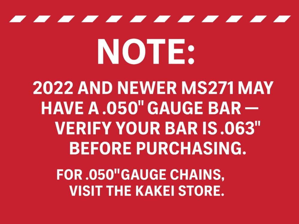 Note: 2022 and newer Stihl MS 271 may have a .050 gauge bar
